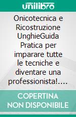 Onicotecnica e Ricostruzione UnghieGuida Pratica per imparare tutte le tecniche e diventare una professionista!. E-book. Formato EPUB ebook