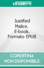 Justified Malice. E-book. Formato EPUB ebook