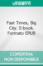 Fast Times, Big City. E-book. Formato EPUB ebook