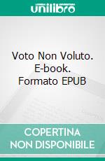 Voto Non Voluto. E-book. Formato EPUB