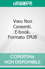 Vœu Non Consenti. E-book. Formato EPUB ebook