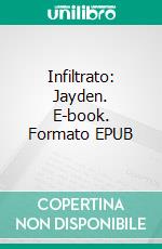 Infiltrato: Jayden. E-book. Formato EPUB