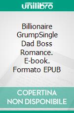 Billionaire GrumpSingle Dad Boss Romance. E-book. Formato EPUB