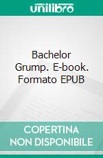 Bachelor Grump. E-book. Formato EPUB