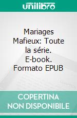 Mariages Mafieux: Toute la série. E-book. Formato EPUB ebook