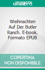 Weihnachten Auf Der Butler Ranch. E-book. Formato EPUB ebook