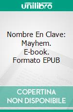 Nombre En Clave: Mayhem. E-book. Formato EPUB ebook