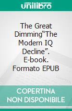 The Great Dimming“The Modern IQ Decline”. E-book. Formato EPUB ebook