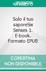 Solo il tuo saporeSix Senses 1. E-book. Formato EPUB ebook