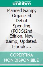 Planned &amp; Organized Deficit Spending (PODS)2nd Edition. New &amp; Updated. E-book. Formato EPUB ebook