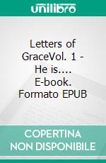 Letters of GraceVol. 1 - He is.... E-book. Formato EPUB ebook