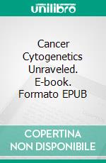 Cancer Cytogenetics Unraveled. E-book. Formato EPUB ebook
