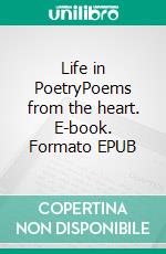 Life in PoetryPoems from the heart. E-book. Formato EPUB ebook