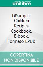 D&amp;T Children Recipes Cookbook. E-book. Formato EPUB ebook