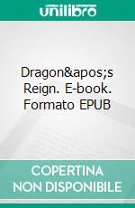 Dragon's Reign. E-book. Formato EPUB ebook