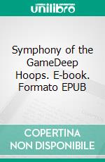 Symphony of the GameDeep Hoops. E-book. Formato EPUB ebook