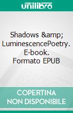 Shadows &amp; LuminescencePoetry. E-book. Formato EPUB ebook