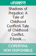 Shadows of Prejudice: A Tale of Childhood ConflictA Tale of Childhood Conflict. E-book. Formato EPUB ebook