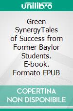 Green SynergyTales of Success from Former Baylor Students. E-book. Formato EPUB ebook