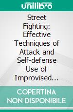 Street Fighting: Effective Techniques of Attack and Self-defense Use of Improvised Means for Self-defense (Master the Art of Self-defense and Win New Player's Guide to Preparing for Street Fighter). E-book. Formato EPUB ebook