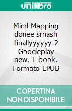 Mind Mapping donee smash finallyyyyyy 2 Googleplay new. E-book. Formato EPUB ebook