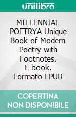 MILLENNIAL POETRYA Unique Book of Modern Poetry with Footnotes. E-book. Formato EPUB ebook