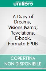 A Diary of Dreams, Visions &amp; Revelations. E-book. Formato EPUB ebook