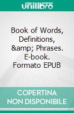 Book of Words, Definitions, &amp; Phrases. E-book. Formato EPUB ebook