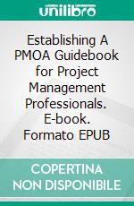 Establishing A PMOA Guidebook for Project Management Professionals. E-book. Formato EPUB ebook