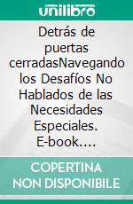 Detrás de puertas cerradasNavegando los Desafíos No Hablados de las Necesidades Especiales. E-book. Formato EPUB ebook