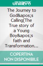 The Journey to God's Calling(The True story of a Young Boy's faith and Transformation from Ghana to America). E-book. Formato EPUB ebook