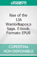 Rise of the 13A Warrior's Saga. E-book. Formato EPUB ebook
