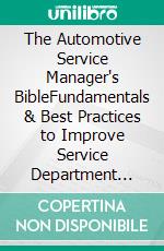 The Automotive Service Manager's BibleFundamentals & Best Practices to Improve Service Department Profitability. E-book. Formato EPUB ebook