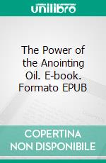 The Power of the Anointing Oil. E-book. Formato EPUB ebook