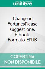 Change in FortunesPlease suggest one. E-book. Formato EPUB ebook