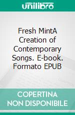 Fresh MintA Creation of Contemporary Songs. E-book. Formato EPUB ebook