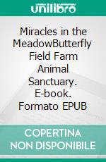 Miracles in the MeadowButterfly Field Farm Animal Sanctuary. E-book. Formato EPUB ebook