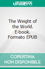 The Weight of the World. E-book. Formato EPUB ebook