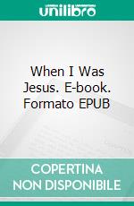 When I Was Jesus. E-book. Formato EPUB ebook