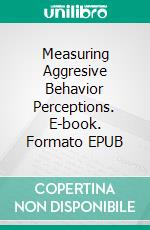 Measuring Aggresive Behavior Perceptions. E-book. Formato EPUB ebook
