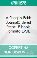 A Sheep's Faith JournalOrdered Steps. E-book. Formato EPUB ebook