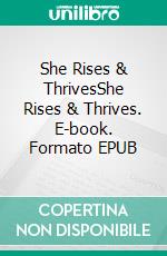 She Rises & ThrivesShe Rises & Thrives. E-book. Formato EPUB ebook