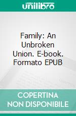 Family: An Unbroken Union. E-book. Formato EPUB ebook