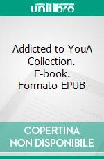 Addicted to YouA Collection. E-book. Formato EPUB ebook