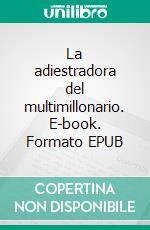 La adiestradora del multimillonario. E-book. Formato EPUB ebook