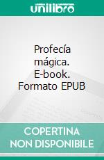 Profecía mágica. E-book. Formato EPUB ebook