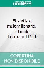 El surfista multimillonario. E-book. Formato EPUB ebook