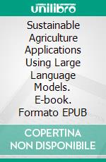 Sustainable Agriculture Applications Using Large Language Models. E-book. Formato EPUB ebook