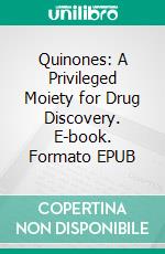 Quinones: A Privileged Moiety for Drug Discovery. E-book. Formato EPUB ebook