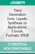 Third Generation Ionic Liquids: Synthesis to Applications. E-book. Formato EPUB ebook